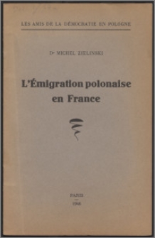 L'émigration polonaise en France : causerie du cycle des conférences sur "La contribution de la Pologne a la civilisation européenne" faite le 26 janvier 1946 à la Sorbonne (Amphithéâtre Turgot)
