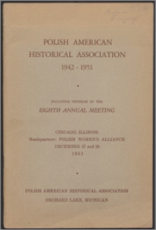 Polish-American Historical Association 1942-1951 : including program of the Eighth Annual Meeting, Chicago, Illinois, December 27 and 28 1951