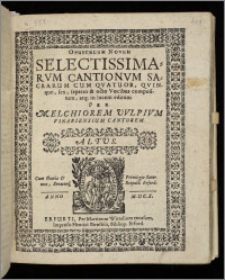 Opusculum Novum Selectissimarvm Cantionvm Sacrarum Cum Qvatuor, Qvinque, sex, septem & octo Vocibus. Altus