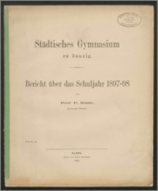 Städtisches Gymnasium zu Danzig. Bericht über das Schuljahr 1897-98