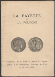La Fayette et la Pologne 1830-1834 : centenaire de la mort du général La Fayette célébré à la Bibliothèque Polonaise de Paris le 28 mai 1934