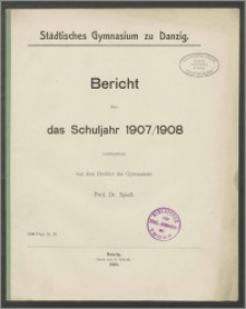 Städtisches Gymnasium zu Danzig. Bericht über das Schuljahr 1907/1908