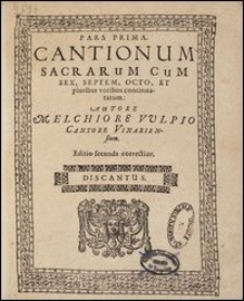 Cantionum Sacrarum Cum Sex, Septem, Octo, Et pluribus vocibus concinnatarum Ps 1. Discantus bis