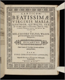 Canticum Beatissimæ Virginis Mariæ, Qvatuor, Qvinqve, Sex Et Pluribus Vocibus ... Discantus