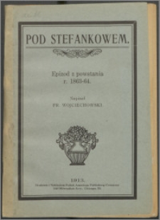 Pod Stefankowem : epizod z powstania r. 1863-64