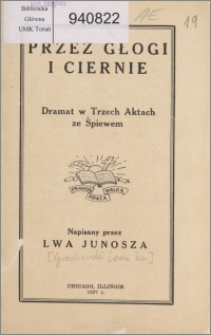 Przez głogi i ciernie : dramat w trzech aktach ze śpiewem