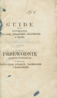 Przewodnik rozmów potocznych w językach : francuzkim, niemieckim polskim i rossyjskim