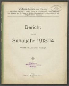 Viktoria-Schule zu Danzig (1. Städtisches Lyzeum, 2. Ober-Lyzeum [a. Frauenschule, b. Wissenschaftliche Klassen und S-Klasse, c. Seminarübungsschule], 3. Studienanstalt der realgymnasialen Richtung).Bericht über das Schujahr 1913/14