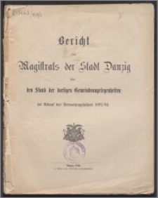 Bericht des Magistrats der Stadt Danzig über den Stand der dortigen Gemeindeangelegenheiten bei Ablauf des Verwaltungsjahres 1892-1893