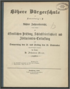 Höhere Bürgerschule zu Lauenburg i. P. Achter Jahresbericht, durch welchen zur öffentlichen Prüfung, Schlußfeierlichkeit und Abiturienten-Entlassung auf Donnerstag den 24. und Freitag den 25. September