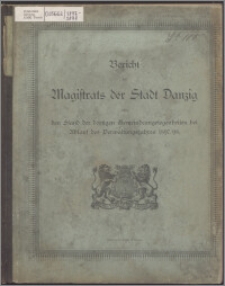 Bericht des Magistrats der Stadt Danzig über den Stand der dortigen Gemeindeangelegenheiten bei Ablauf des Verwaltungsjahres 1897-1898
