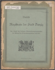 Bericht des Magistrats der Stadt Danzig über den Stand der dortigen Gemeindeangelegenheiten bei Ablauf des Verwaltungsjahres 1898-1899