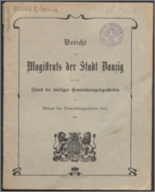 Bericht des Magistrats der Stadt Danzig über den Stand der dortigen Gemeindeangelegenheiten bei Ablauf des Verwaltungsjahres 1901-1902