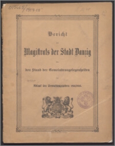 Bericht des Magistrats der Stadt Danzig über den Stand der dortigen Gemeindeangelegenheiten bei Ablauf des Verwaltungsjahres 1904-1905