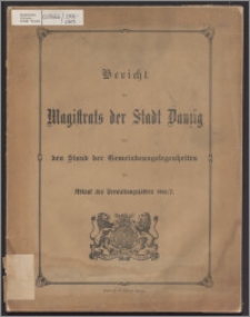 Bericht des Magistrats der Stadt Danzig über den Stand der dortigen Gemeindeangelegenheiten bei Ablauf des Verwaltungsjahres 1906-1907