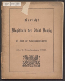 Bericht des Magistrats der Stadt Danzig über den Stand der dortigen Gemeindeangelegenheiten bei Ablauf des Verwaltungsjahres 1909-1910