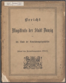 Bericht des Magistrats der Stadt Danzig über den Stand der dortigen Gemeindeangelegenheiten bei Ablauf des Verwaltungsjahres 1910-1911