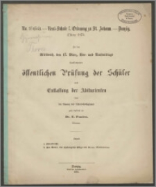 Real-Schule I. Ordnung zu St. Johann - Danzig. Ostern 1875. Zu der Mittwoch, den 17. März, Vor- und Rachmittags, stattfindenden öffentlichen Prüfung des Schüler und Entlassung der Abiturienten