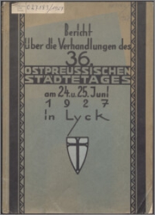 Bericht über die Verhandlungen des 36 Ostpreussischen Städtetages am 24-25 Juni 1927 in Lyck