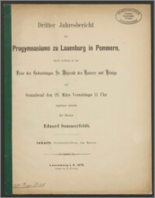 Dritter Jahresbericht des Progymnasium zu Lauenburg in Pommern, durch welchen zu der Feier des Geburtstages Sr. Majestät des Kaisers und Königs auf Sonnabend den 22. März Vormittags 11 Uhr