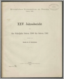 Königliches Gymnasium zu Danzig. Ostern 1901. XXV. Jahresbericht über das Schuljahr Ostern 1900 bis Ostern 1901