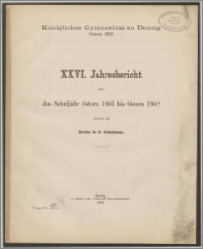 Königliches Gymnasium zu Danzig. Ostern 1902. XXVI. Jahresbericht über das Schuljahr Ostern 1901 bis Ostern 1902