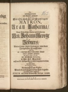 Die mit langem Leben von Gott gesättigte Ps. 91, v. 16 Weyl. Edle, Hoch-Ehr- und Tugend-begabte Matron, Frau Catharina, Des [...] Hrn. Johann George Zöbners [...] Raths-Verwandten dieser Stadt [...] Frau Wittwe, Als Sie im 77sten Jahr Jajres [...] Alters dieses Zeitliche gesegnet, und den 9. Maii A. 1737 mit Christlichen Solennien, in Jhr Erb-Begräbnisz, auff dem St. Georgen Gottes-Acker beygesetzet worden, Wollten mit diesen Zeilen das letztemahl beehren, wie auch Die [...] Abwesende und [...] Leid-tragende aus Gottes Wort auffrichten Senior und übrige Evangelische Prediger hieselbst