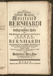 Als Der Jn bester Hoffnung blühende Jüngling Gottfried Bernhardi Liberalivm Artivm Cvltor Ein ... Sohn Des ... Herrn Godofredi Bernhardi Hoch-Wohlverdienten 24. Jährigen Pfarrers und treu-fleiszigen Seelsorgers der Christlichen Gemeine zu Schnell-walde in Preusch-Marckischen Ambte in Brandenburgisch Preuszen. Durch einen fatalen Schusz ... den 7. May A. 1726. abgebrochen wurde / setzte dieses Dem ... Herrn Vater Zu bezeugung seines hertzlichen Mitleydens Christian Contenivs, Musices Direct. und Gymnas. Thor. Colleg.