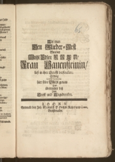 Als man Den Glieder-Rest Von der [...] Frau Hauensteinin, liesz in ihre Grufft versencken; Erwog Contenius hier seine Pflicht genau Und überreichte disz Zum Trost und Angedencken