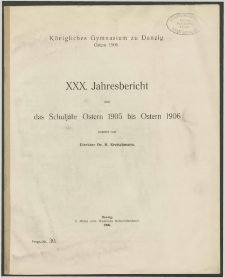 Königliches Gymnasium zu Danzig. Ostern 1906. XXX. Jahresbericht über das Schuljahr Ostern 1905 bis Ostern 1906