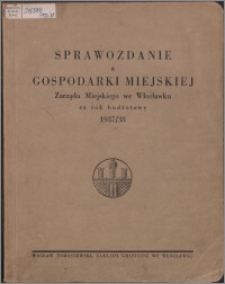 Sprawozdanie z Gospodarki Miejskiej Zarządu Miejskiego we Włocławku za Rok Budżetowy 1937/1938