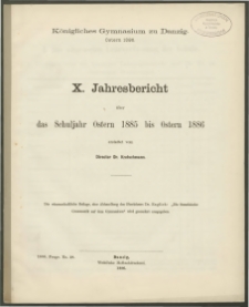 Königliches Gymnasium zu Danzig. Ostern 1886. X. Jahresbericht über das Schuljahr Ostern 1885 bis Ostern 1886