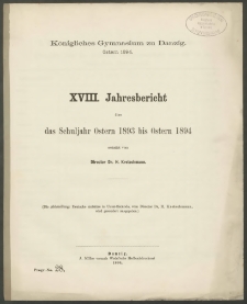 Königliches Gymnasium zu Danzig. Ostern 1894. XVIII. Jahresbericht über das Schuljahr Ostern 1893 bis Ostern 1894