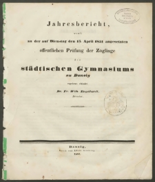 Jahresbericht, womit zu der auf Dienstag, den 15. April 1851 angesetzen öffentlichen Prüfung der Zöglinge des städtischen Gymnasiums zu Danzig