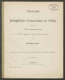 Programm des Königlichen Gymnasiums zu Cöslin, enthaltend die Schulnachrichten über das Schuljahr von Ostern 1887 bis Ostern 1888
