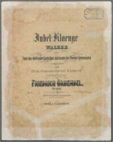 Jubel-Klaenge : Walzer zur Feier des dreihundertjaehrigen Jubilaeums des Thorner Gymnasiums : Op. 3