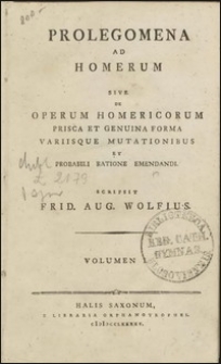 Prolegomena Ad Homerum : Sive De Operum Homericorum Prisca Et Genuina Forma Variisque Mutationibus Et Probabili Ratione Emendandi. Vol. 1