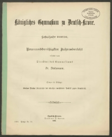 Königliches Gymnasium zu Deutsch-Krone. Schuljahr 1893/94. Neununddreißigster Jahresbericht