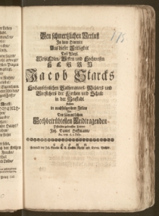 Den schmertzlichen Verlust Jn dem Hintritt Aus dieser Zeitligkeit Des ... Herrn Jacob Starcks ... Rathmannes, Richters und Vorstehers der Kirchen und Schule in der Neustadt stellete in nachfolgenden Zeilen Vor Der sämmtlichen ... Leidtragenden ... Diener Joh. Daniel Hoffmann, An. 1738. d. 5. Febr.