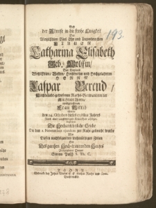 Bey der Abreise in die frohe Ewigkeit Der [...] Frauen Catharina Elisabeth Geb. Wolffin, Des [...] Herrn Caspar Berend [...] Raths-Verwandten der Alt Stadt Thorn [...] Frau Wittib Welche den 24. Octobris dieses 1738sten Jahres Nach einer langwierigen Kranckheit erfolget, begleitete Die Hochansehnliche Leiche Die den 2. Novembris ejusdem zur Ruhe gebracht wurde Mit Diesen [...] Zeilen Ein [...] Diener Simon Pusch S. Th. C.