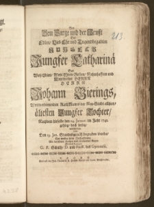 Bey Dem Sarge und der Grufft Der [...] Jungfer Catharinä Des [...] Herrn Johann Gierings, Wohlverdienenden RathManns der Neu-Stadt allhier, ältesten [...] Tochter, Nachdem dieselbe den 24. Januar. im Jahr 1741. [...] doch seelig, verschieden Und Den 29. Jan. [...] begraben wurde / Hat wollen seine Hochachtung [...] öffentlich bezeugen G. P. Schultz, D. und ProR. des Gymnasii