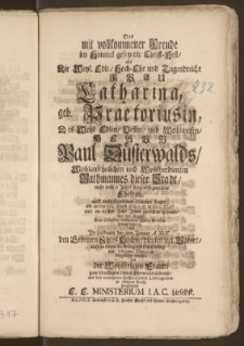 Das mit vollkommener Freude im Himmel gefeyerte Christ-Fest, als Die [...] Frau Catharina, geb. Praetoriusin, Des [...] Herrn Paul Düsterwalds, Wohlansehnlichen [...] Rathmannes dieser Stadt, nicht volle 6 Jahre hertzliebst-gewesene Ehefrau [...] am andern heil. Christ-Tag A. C. M DCC XLIV und im 25sten Jahr Jahres zeitlichen Lebens, von den Engeln zum [...] Anschauen Jhres Erlösers heimgehohlet, und Jhr Leichnam den 3ten Januar A. XLV den Gebeinen Jhres Hochverdienten seel. Vaters, auf dem freyen St. Georgen Gottes-Acker, mit solennen Exequien beygefüget worden, hat der Wohlseeligen Frauen zum schuldigem letzten Ehren-Gedächtnisz, und den [...] Leidtragenden zu einigem Trost, vorgestellet E. E. Ministerium I. A. C. hieselbst