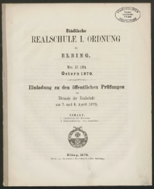 Städtische Realschule I. Ordnung zu Elbing. Nro.10 (28). Ostern 1870