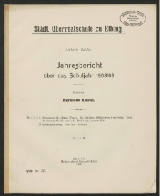 Städt. Oberrealschule zu Elbing. Ostern 1909. Jahresbericht über das Schuljahr 1908/09