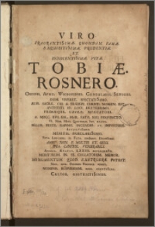 Viro Fragrantis[s]imæ Quondam, Famæ Exquistis[s]imæ Prudentiæ Et Innocentis[s]imæ Vitæ Tobiæ Rösnero, Ordinis Apud Wschovenses Consularis Seniori Dum Viveret Spectatis[s]imo Ædis Sacræ Cui A Præsepi Christi Nomen Est Antistiti, Id Loci Dexterrimo Primæque Caveæ Mercatori, A. MDCC. XVII. Kal. Maii Fato Suo Perfuncto VI. Non. Maii Quietorio Suo Illato Bellis Peste Rapinis Incendiis Et Imposturis Afflictis[s]imo Meritis Præclaris[s]imo Vita Longiori Si Fata Sivis[s]ent Dignis[s]imo Amico Non e Multis ... Venerabili Annum Ætatis LXXIII Supergres[s]o Meritorum In Se Collatorum Memor Monumentum Quod Exstruere Potuit ... Nominis Rösneriani Bene Olentis[s]imi Cultor Obstrictis[s]imus