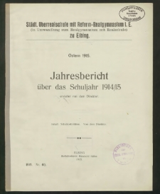 Städt. Oberrealschule mit Reform-Realgymnasium i. E. (in Umwandlung zum Realgymnasium mit Realschule) zu Elbing. Ostern 1915. Jahresbericht über das Schuljahr 1914/15