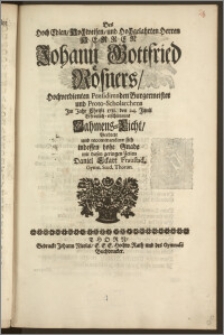 Des Hoch Edlen, Hochweisen, und Hochgelahrten ... Herren Johann Gottfried Rösners, Hochverdienten Præsidirenden Burgermeister und Proto-Scholarchens Jm Jahr Christi 1711. den 24. Junii Erfreulich-erschieneues Nahmens-Licht, Beehrete und recommandirte sich indessen hohe Gnade mit diesen geringen Zeilen Daniel Eckart Fraustad. Gymn. Stud. Thorun.