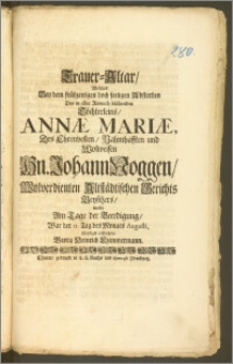 Trauer-Altar, Welches Bey dem frühzeitigen ... seeligen Absterben Des ... Töchterleins, Annæ Mariæ, Des ... Hn. Johann Noggen ... Altstädtischen Gerichts Beysitzers / wolte Am Tage der Beerdigung, War der 21. Tag ... Augusti, schuldigst auffrichten Georg Heinrich Czimmermann