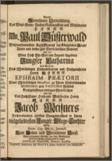 Bey der Vornehmen Vermählung Des [...] Herrn [...] Paul Düsterwald Wohlverdienenden RathMannes der Königlichen Stadt Thorn und dieser Zeit Vorstädtischer Richters Und der [...] Jungfer Catharina Des [...] Herrn Ephraim Prætorii Eines Ehrwürdigen Ministerii zu Thorn Hochverdienten Senioris und Pastoris hieselbst Nachgelassenen eintzigen Eheleiblichen Und des [...] Herrn Jacob Meisners Hochverdienten ältesten Burgermeisters in Thorn vielgeliebtesten Jungfr. Pflege-Tochter / Wolte Anno 1739. den 27. Januarii [...] Sein verbundnes Gemüth [...] an den Tag legen Gottlob Feldner Thoruno Borussus