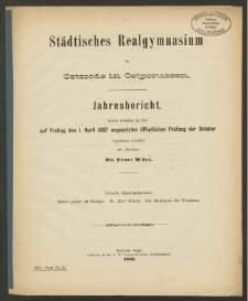 Städtisches Realgymnasium zu Osterode in Ostpreussen. Jahresbericht, durch welchen zu der auf Freitag den I. April 1887